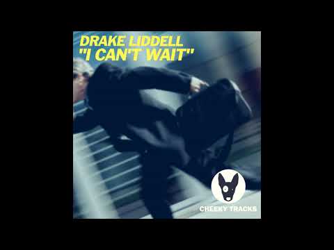 Drake Liddell - I Can't Wait (Original Mix) [Cheeky Tracks]