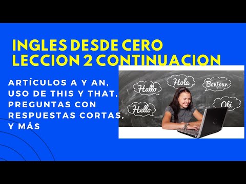 LECCIÓN 2 CONTINUACIÓN-Artículos A y An, Uso de This is That, Preguntas con respuestas cortas y más