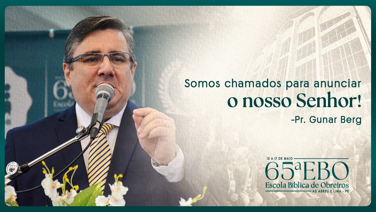 Pr. Gunar Berg  - EETADSP - 65ª EBO – Escola Bíblica de Obreiros - Ieadalpe  17/05/2024.