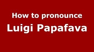 How to pronounce Luigi Papafava