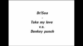 Dr!Soa - Take my love vs. Donkey punch