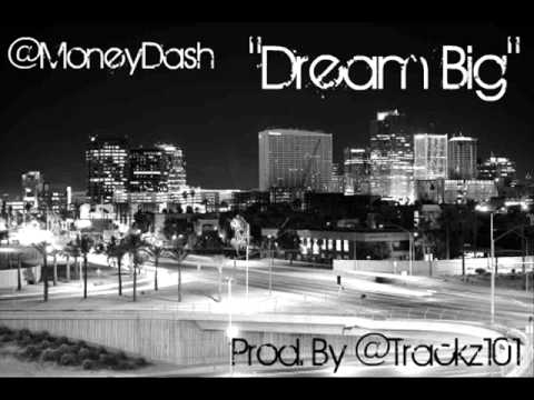 MoneyDash - Dream Big (Produced by: Trackz101)