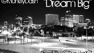 MoneyDash - Dream Big (Produced by: Trackz101)