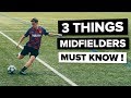 3 things EVERY MIDFIELDER needs to know | Improve your game