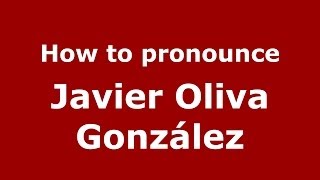 How to pronounce Javier Oliva González