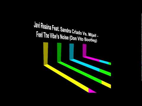 Javi Reina Feat. Sandra Criado Vs. Mijail, Blas Marin - Feel The Vibe's Noise (Don Vito Bootleg)
