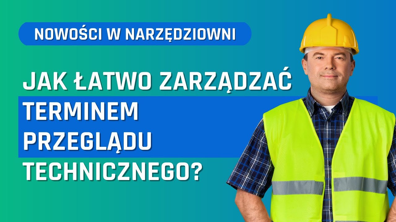 Jak zarządzać terminem przeglądu technicznego? Jak określać termin przeglądu w Narzędziowni?