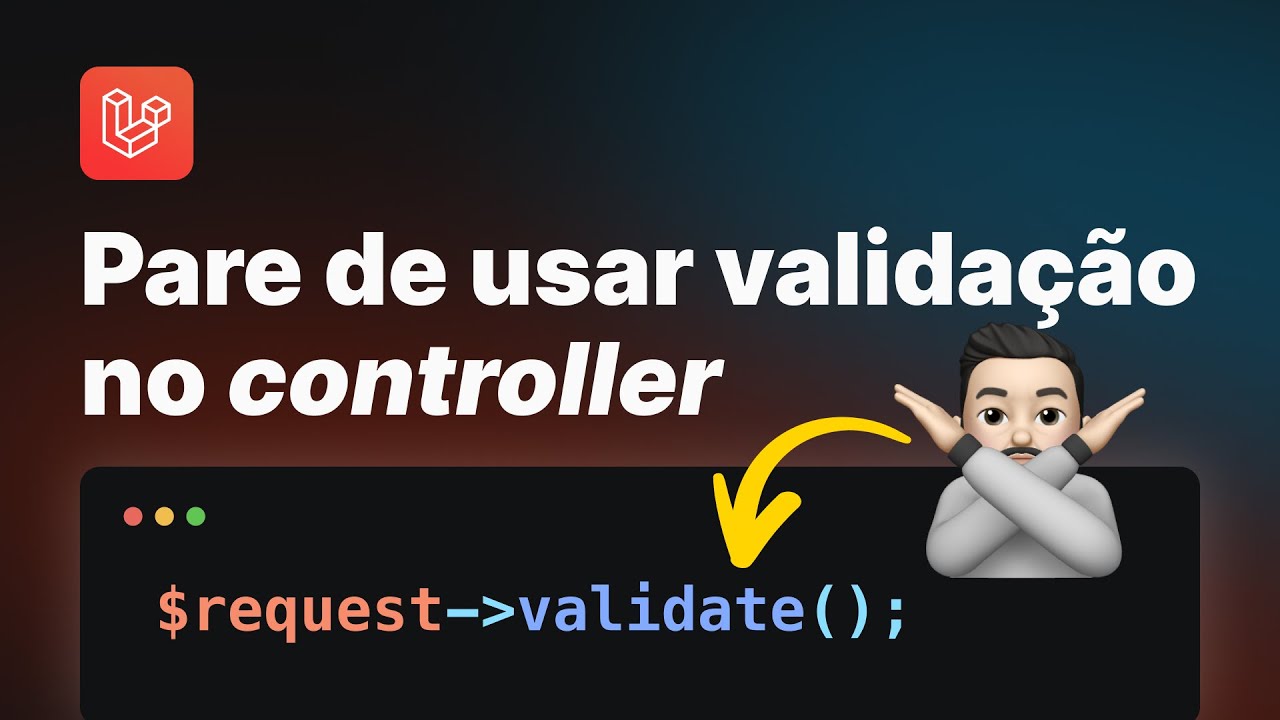 Laravel - Pare de usar validação no controller (Isso pode se tornar improdutivo!)