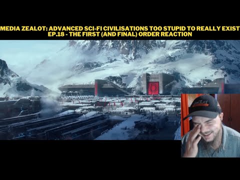 Media Zealot: Advanced Sci-fi Civilisations Too Stupid To Really Exist Ep.18 - First Order Reaction