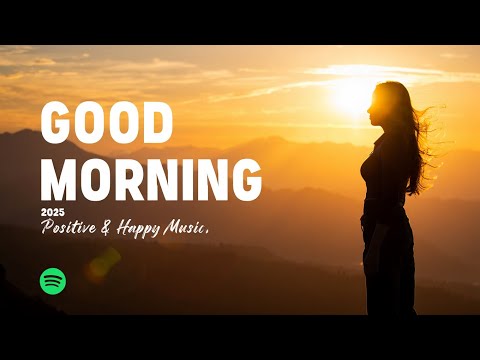Good Morning, 2025 🌅 Positive & Happy Chill Music To Have A Good Day