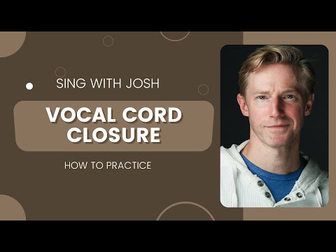 Singing Tips - Vocal Cord Closure and Breathing - Sing with Josh