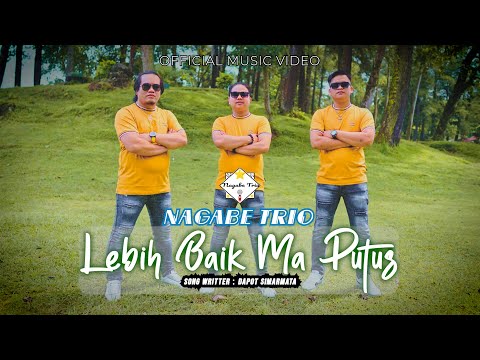 NAGABE TRIO || LEBIH BAIK MA PUTUS || CIPT : DAPOT SIMARMATA (OFFICIAL MUSIC VIDEO)