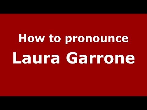 How to pronounce Laura Garrone (Italian/Italy)  - PronounceNames.com