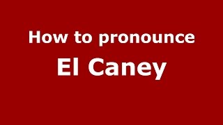 How to pronounce El Caney