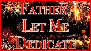 Father, Let Me Dedicate - Dedication