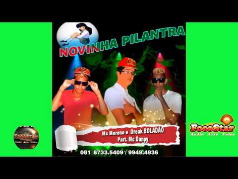 MC MORENO E DREAK BOLADÃO PART. MC DAMPY_NOVINHA PILANTRA