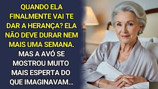 Quando ela finalmente vai te entregar a herança? Mas a avó era mais esperta do que imaginavam…
