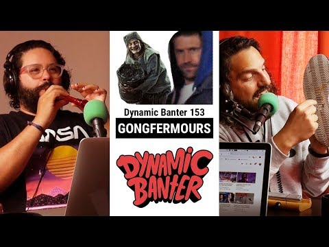 Dynamic Banter 153: Gongfermours