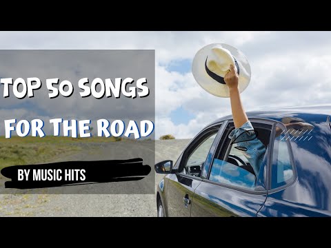 TOP 50 SONGS FOR THE ROAD | BY MUSIC HITS