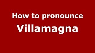How to pronounce Villamagna