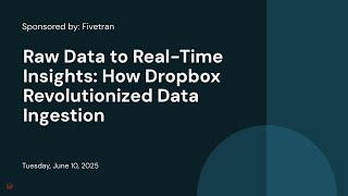 Sponsored by: Fivetran | Raw Data to Real-Time Insights: How Dropbox Revolutionized Data Ingestion