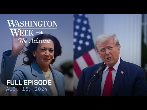 Washington Week with The Atlantic full episode, Aug. 16, 2024