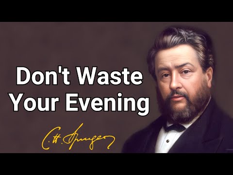Don't Waste Your Evening | Charles Spurgeon | Devotional | Morning & Evening: Daily Readings