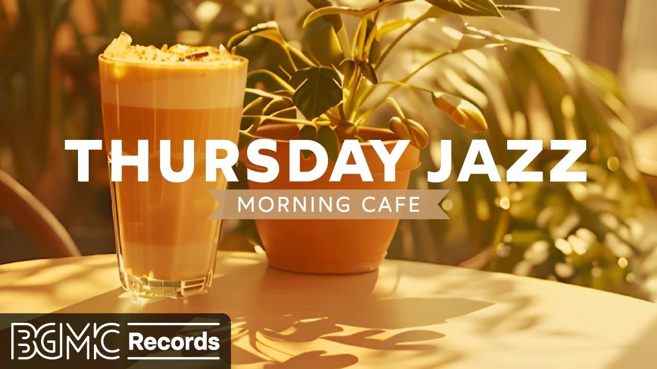 THURSDAY JAZZ: Morning Cafe Music - Happy Jazz & Positive Bossa Nova Music for Relaxing Breakfast