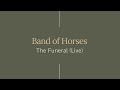 Band of Horses - The Funeral (Live) 