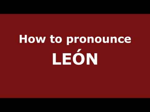 How to Pronounce LEÓN in Spanish - PronounceNames.com
