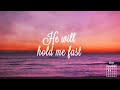 He Will Hold Me Fast - When I Fear My Faith Will Fail