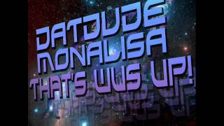 DatDude & Monalisa - That's Wus Up! (party of the year)