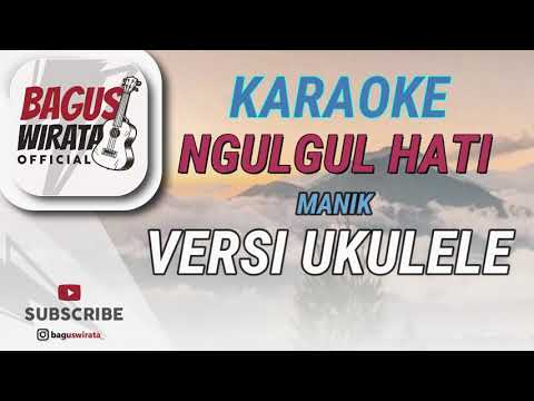 KARAOKE ! NGULGUL HATI - MANIK || VERSI UKULELE BAGUS WIRATA