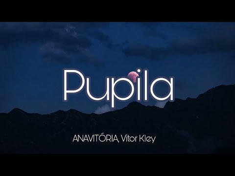ANAVITÓRIA - Pupila ft. Vitor Kley | LETRA