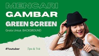 Download lagu TIPS MENCARI GAMBAR FREE UNTUK BACKGROUND GREEN SCREEN GRATIS mp3