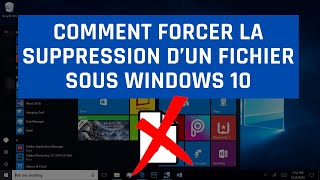 Comment forcer la suppression d&#39;un fichier sous Windows 10