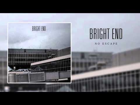 Bright End - No escape