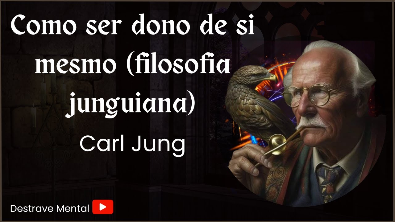 Carl Jung - Como ser dono de si mesmo (filosofia junguiana)