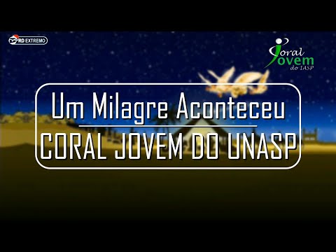 05.Um Milagre Aconteceu-Coral Jovem do UNASP