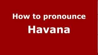How to pronounce Havana