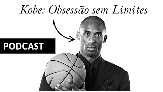 #05 - A Obsessão Que Transformou Kobe Bryant em Lenda