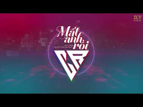 Mất Anh Rồi - Nguyễn Thạc Bảo Ngọc (Ciray Remix) | Mất em rồi anh sống ra sao...