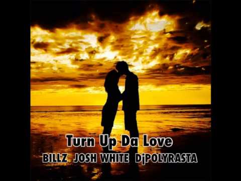 BILLZ  JOSH WHITE  DjPOLYRASTA - Turn Up Da Love