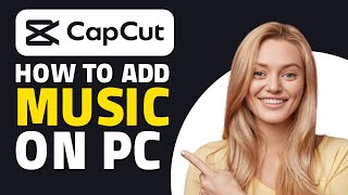 How to Add Music on CapCut PC! (Quick & Easy)