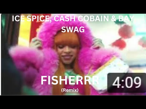 Fisherrr (REMIX) Ice spice (ft. Cash Cobain and Bay Swag)
