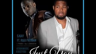 [ MUSIC AUDIO ] S.KAY - JUST YOU Feat. RnB Patman ( prod. by J Smooth )
