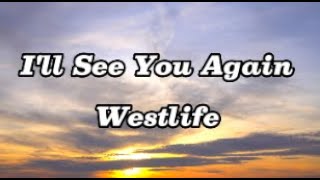 I&#39;ll See You Again - Westlife(Lyrics)