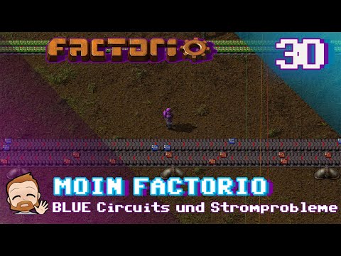 Moin Factorio 🏭 - #30 BLUE Circuits und Stromprobleme
