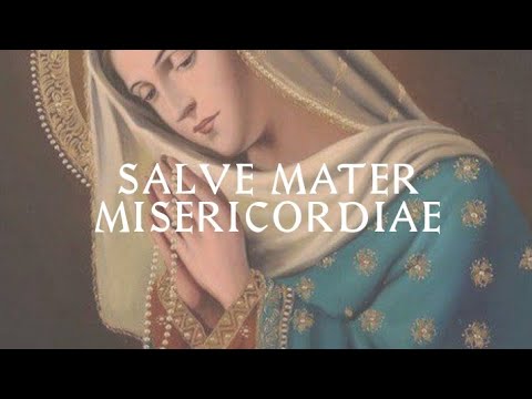Salve Mater Misericordiae - Catholic Latin Hymn