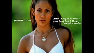 Jennifer López - Love Don't Cost A Thing/Amor Se Paga Con Amor (Spanglish Version)
